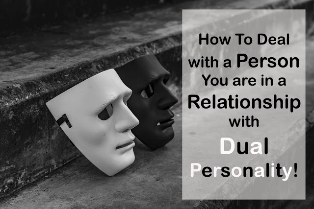 How To Deal with a Person You are in a Relationship with Dual Personality!