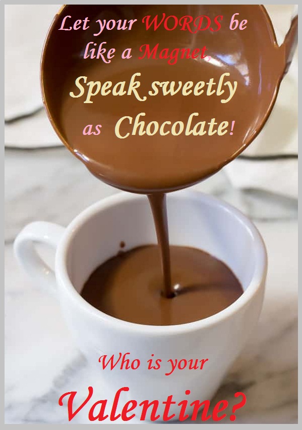 Who is your Valentine? Let your WORDS be like a Magnet, Speak sweetly as Chocolate!