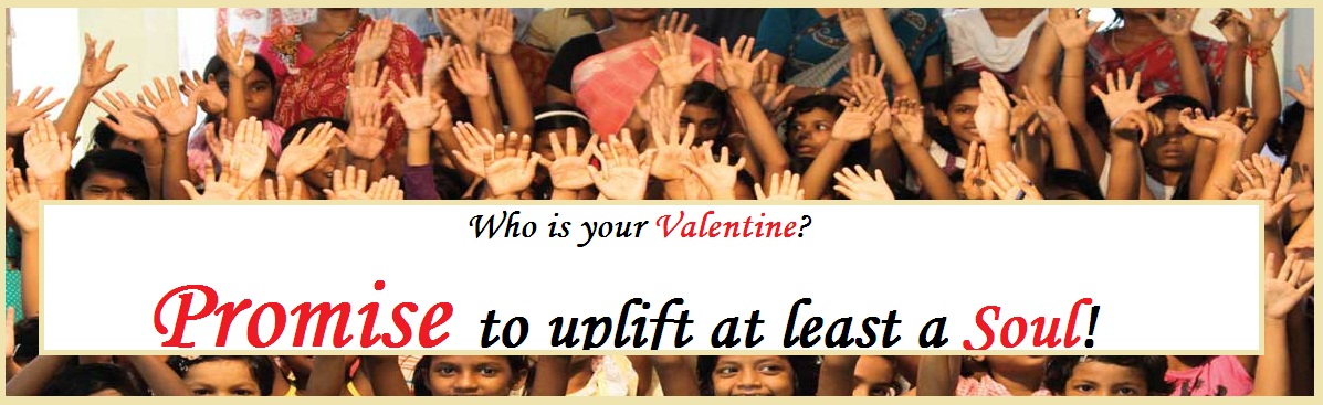 Who is your Valentine? Promise to uplift at least a Soul!