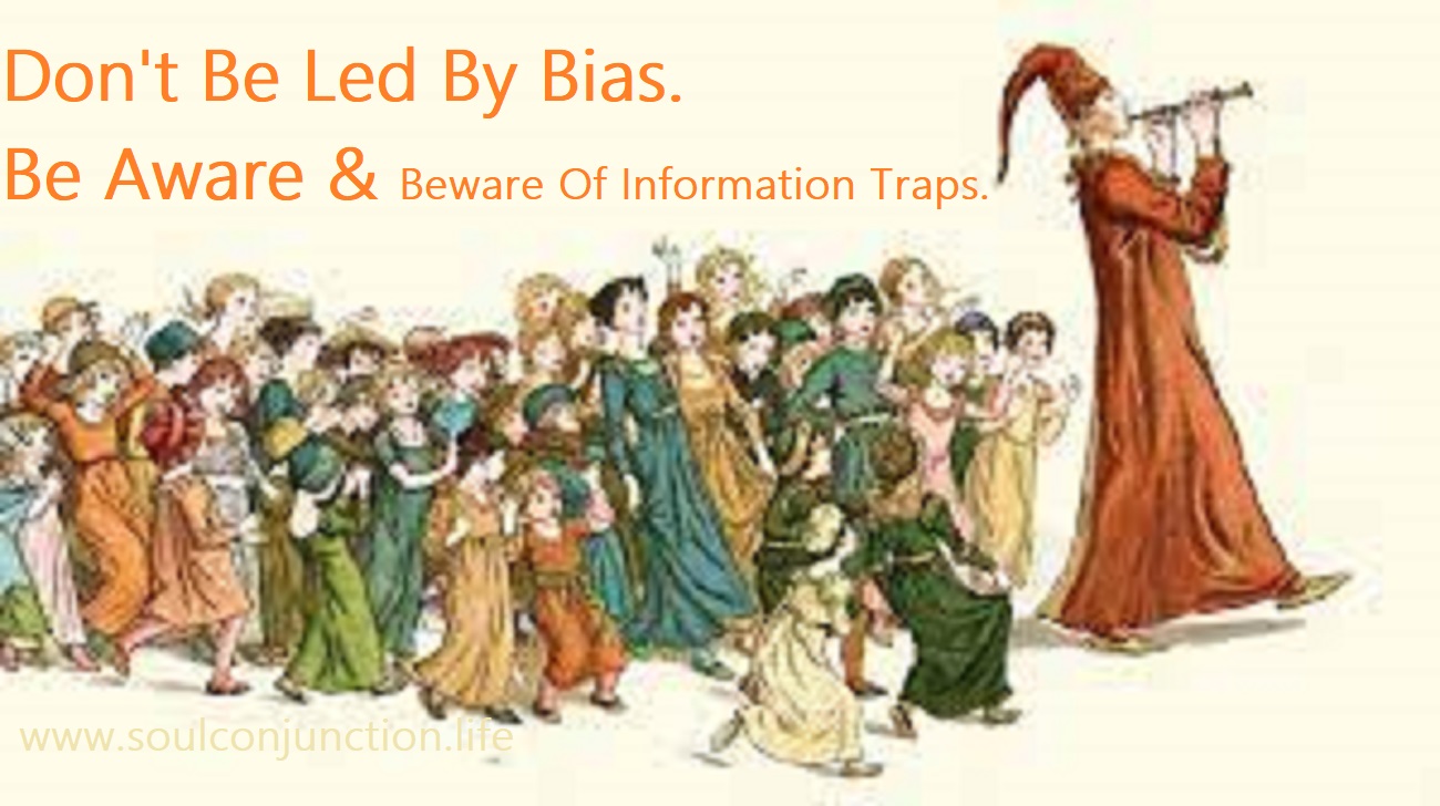 Don’t Be Led By Bias. Be Aware AND Beware Of Information Traps._soulconjuction.com
