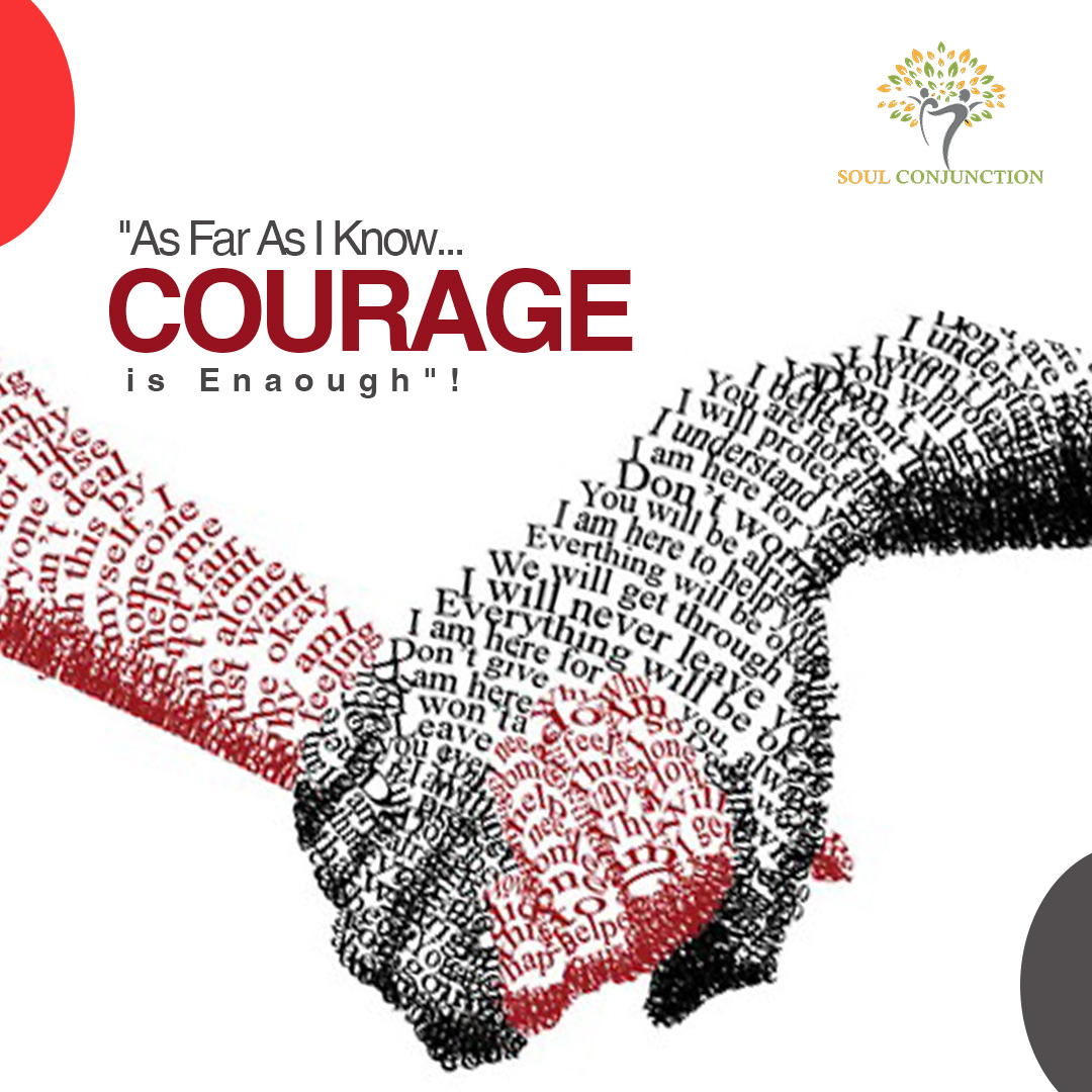 “As Far As I Know… Courage Is Enough”!_soulconjuction.com